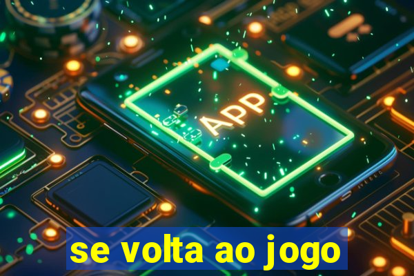 se volta ao jogo