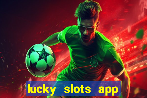 lucky slots app real money