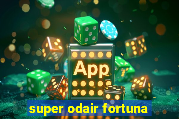 super odair fortuna