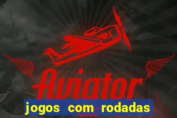 jogos com rodadas gratis sem deposito