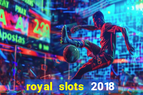 royal slots 2018 pop slot fun