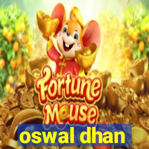 oswal dhan