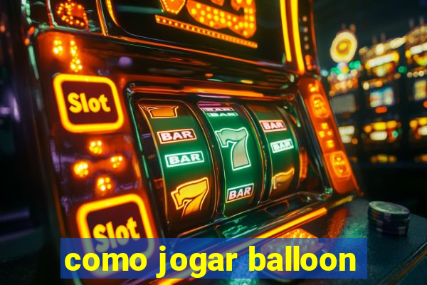 como jogar balloon