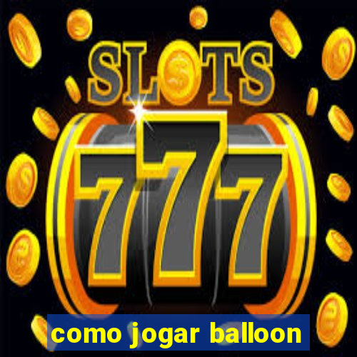 como jogar balloon