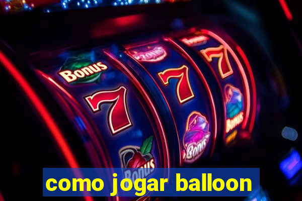 como jogar balloon