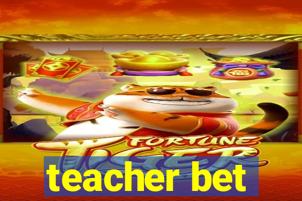 teacher bet