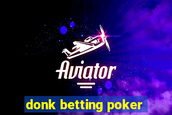 donk betting poker