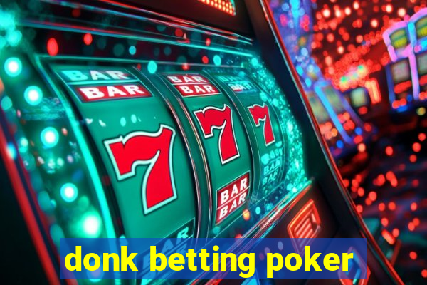 donk betting poker