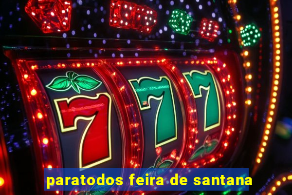 paratodos feira de santana