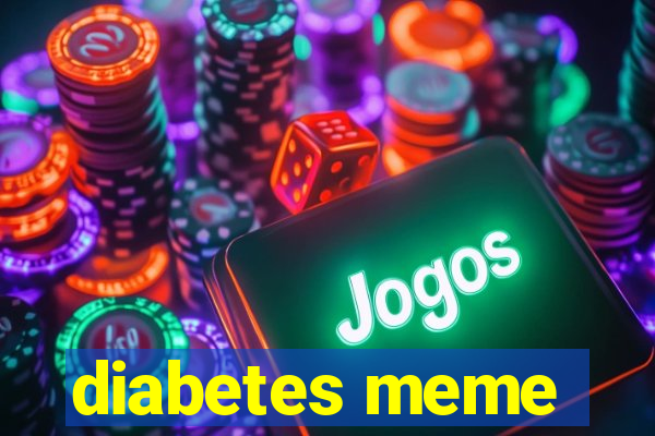 diabetes meme