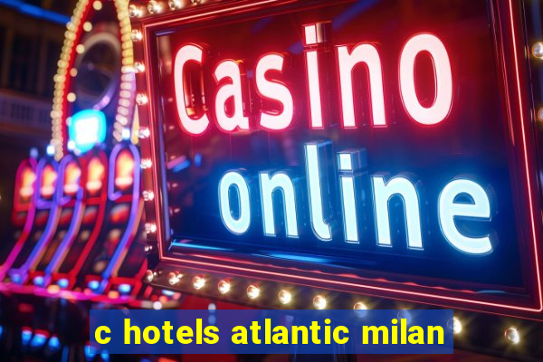 c hotels atlantic milan