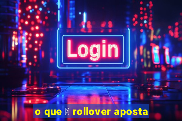 o que 茅 rollover aposta