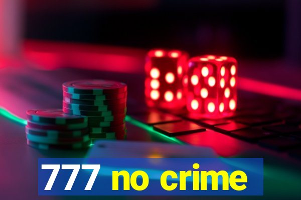 777 no crime