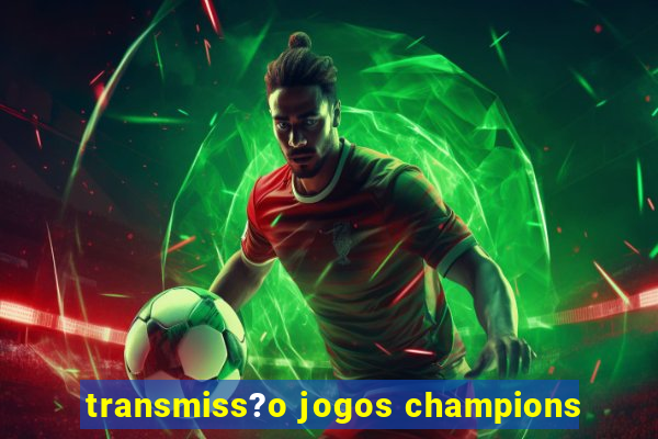 transmiss?o jogos champions