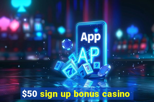 $50 sign up bonus casino