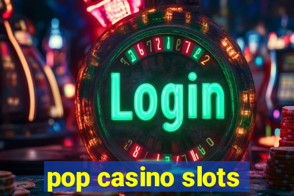 pop casino slots