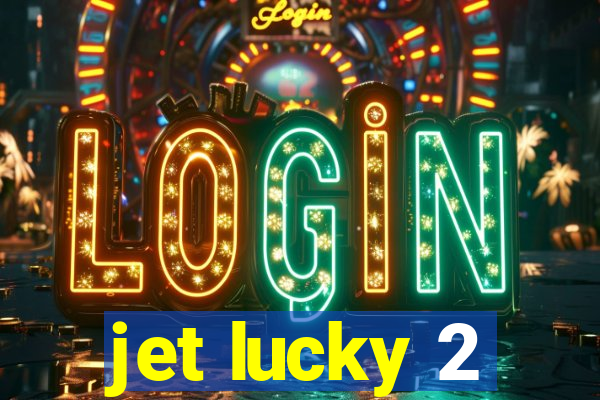 jet lucky 2