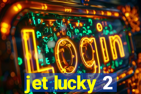 jet lucky 2