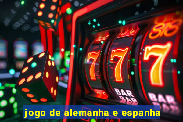 jogo de alemanha e espanha