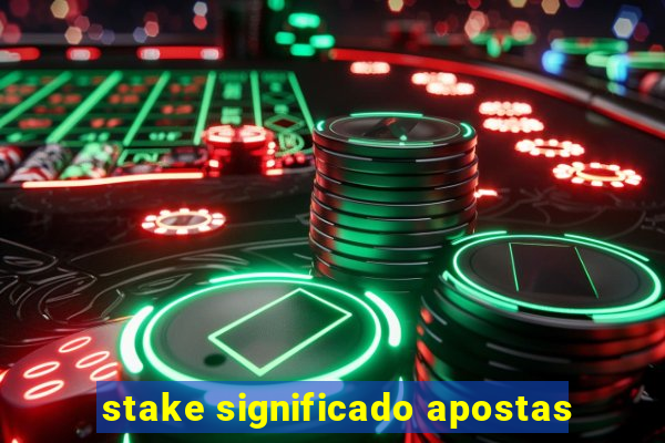 stake significado apostas