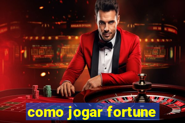 como jogar fortune