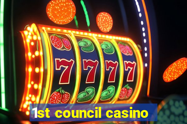 1st council casino