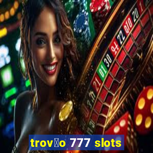 trov茫o 777 slots