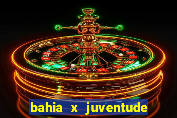 bahia x juventude onde assistir