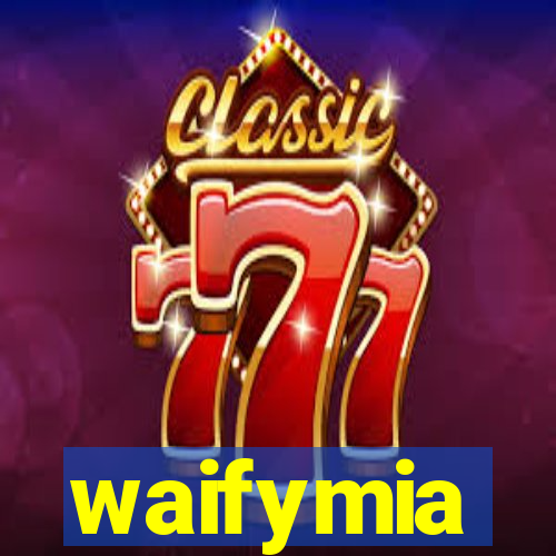 waifymia