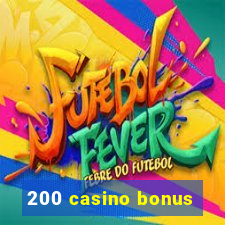 200 casino bonus