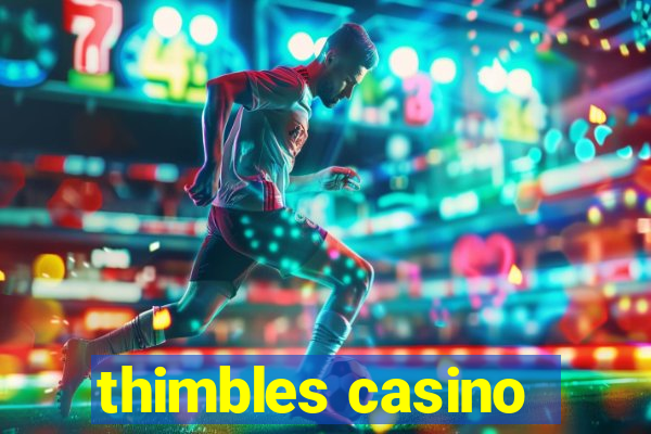 thimbles casino