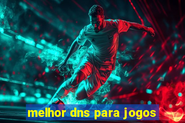 melhor dns para jogos