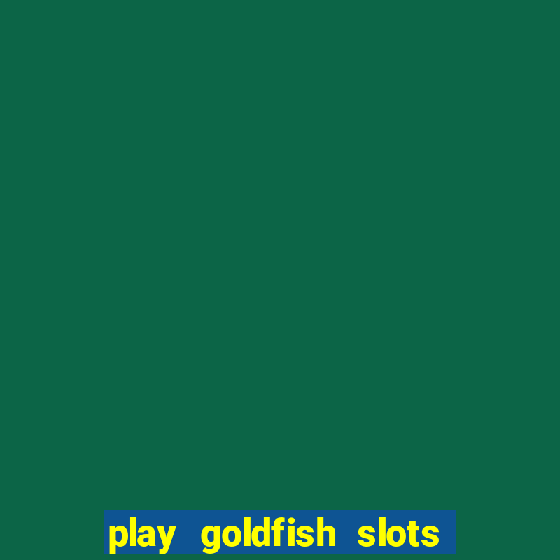 play goldfish slots online free