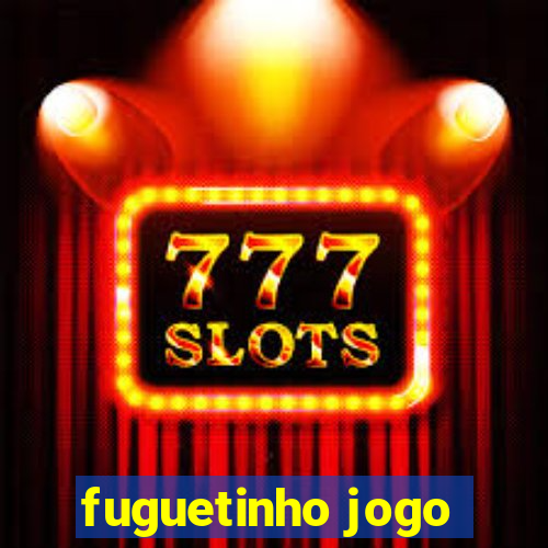 fuguetinho jogo