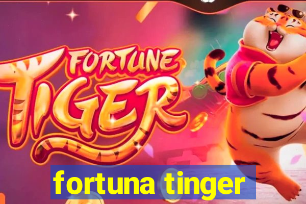 fortuna tinger