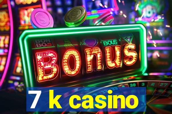 7 k casino