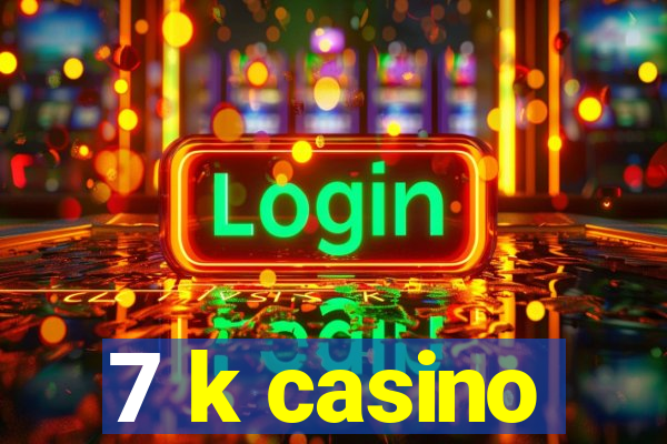 7 k casino