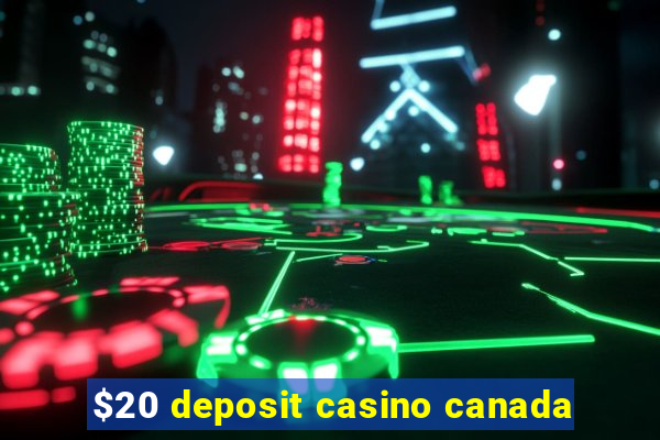 $20 deposit casino canada