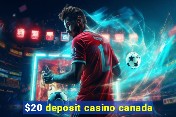 $20 deposit casino canada