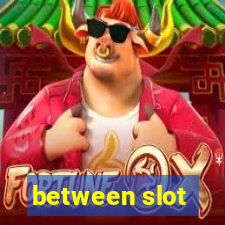 between slot