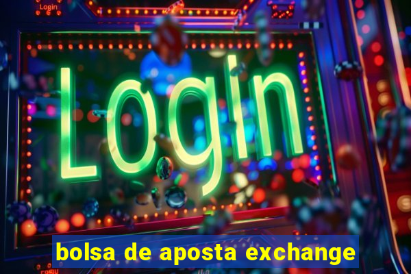 bolsa de aposta exchange