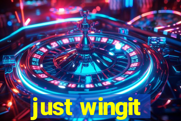 just wingit