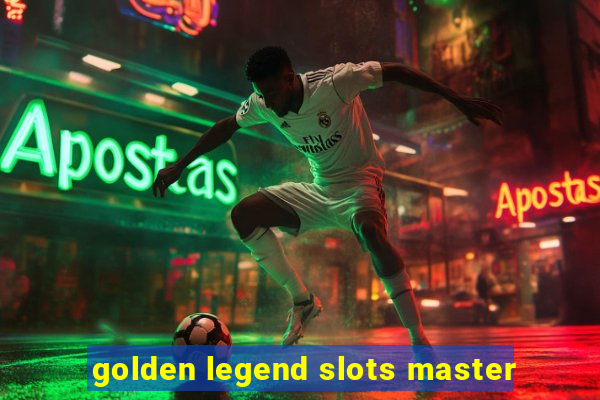 golden legend slots master