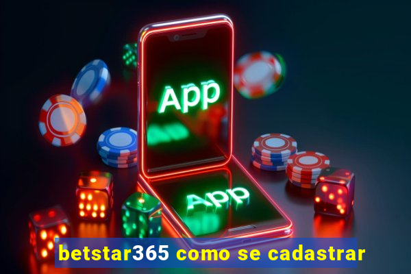 betstar365 como se cadastrar