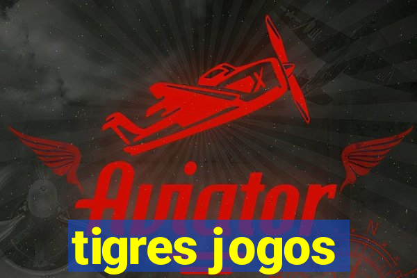 tigres jogos