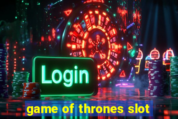 game of thrones slot