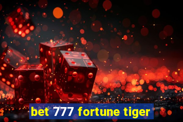 bet 777 fortune tiger