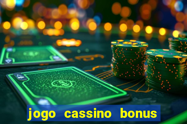 jogo cassino bonus de cadastro