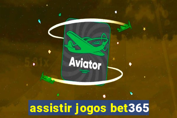 assistir jogos bet365