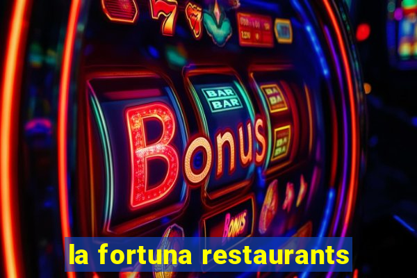 la fortuna restaurants